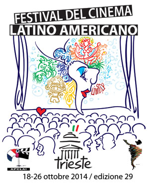 Festival del Cinema Latino Americano di Trieste - XXIX edizione - dal 18 al 26 ottobre 2014
